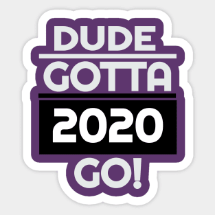 Dude Gotta Go 2020,Make Dude Gotta Go T-Shirt Sticker